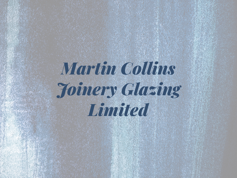 Martin Collins Joinery & Glazing Limited