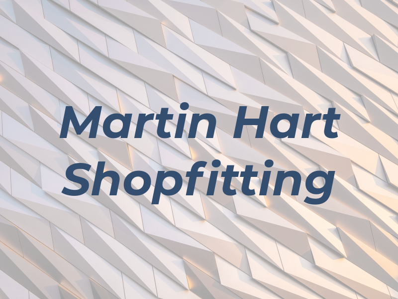 Martin Hart Shopfitting Ltd