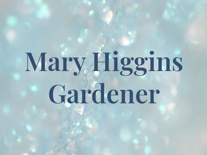 Mary Higgins Gardener