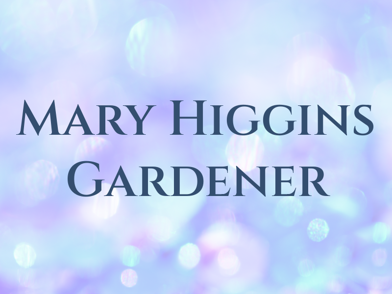 Mary Higgins Gardener