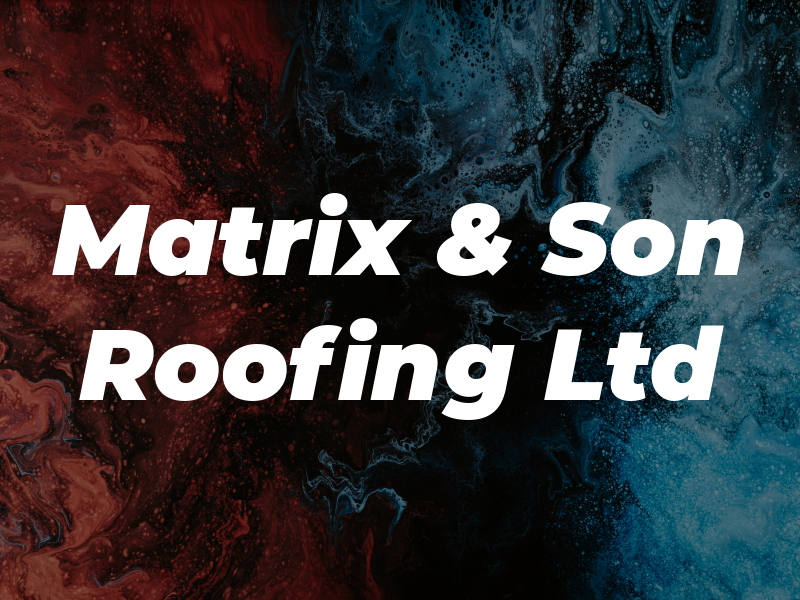 Matrix & Son Roofing Ltd