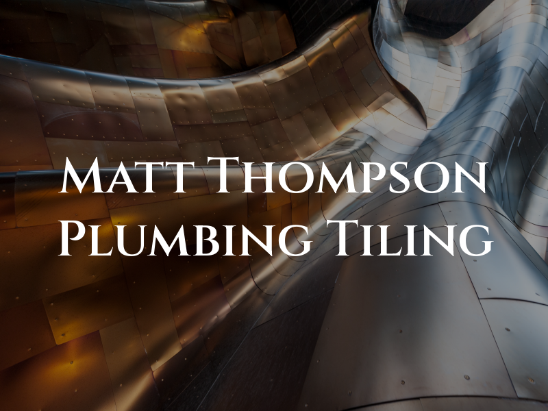 Matt Thompson Plumbing and Tiling