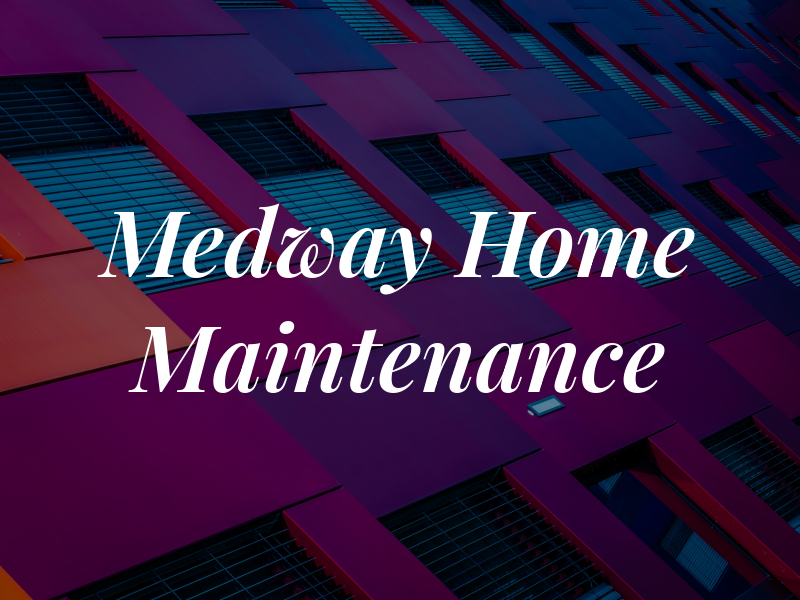 Medway Home Maintenance