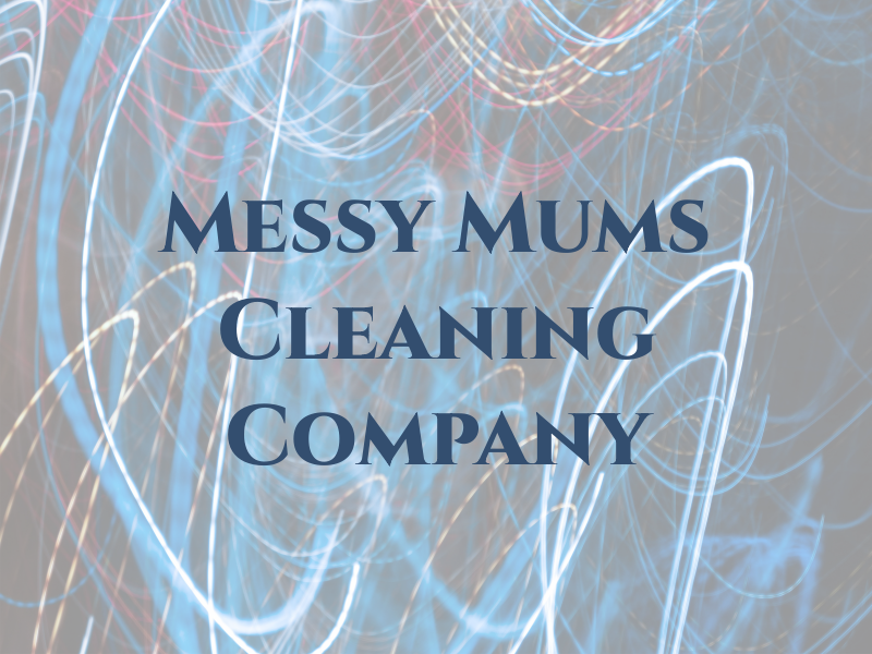 Messy Mums Cleaning Company