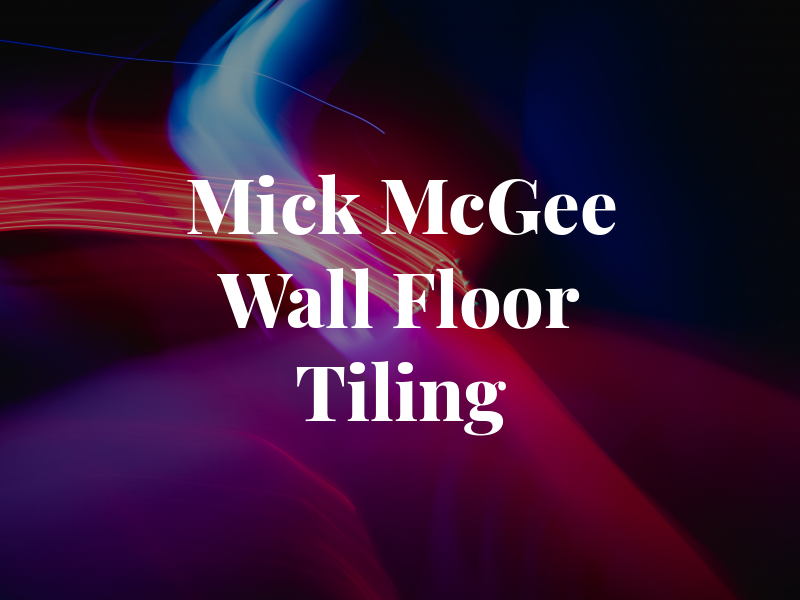Mick McGee Wall & Floor Tiling