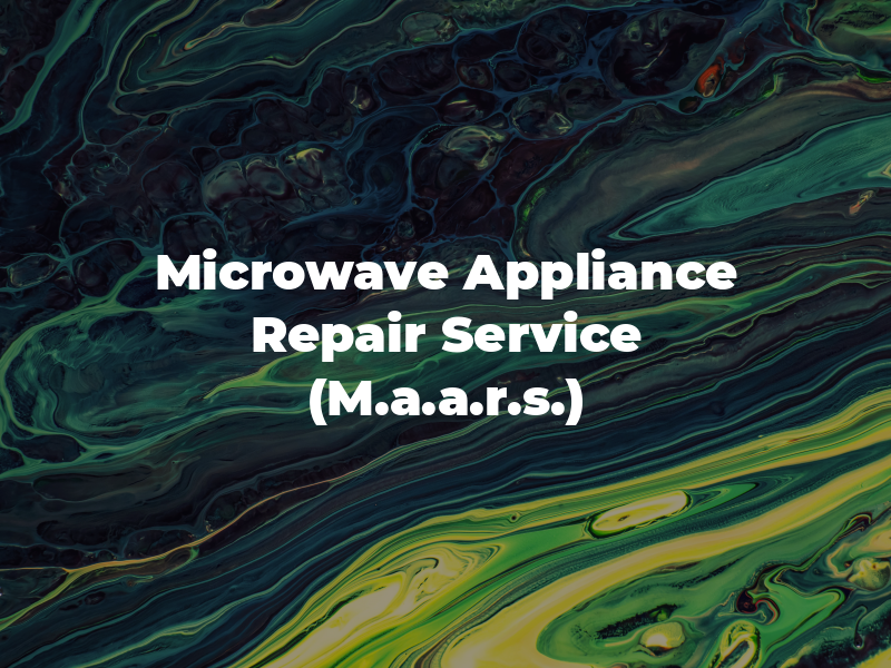 Microwave and Appliance Repair Service (M.a.a.r.s.)