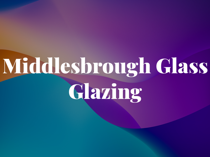 Middlesbrough Glass & Glazing Ltd