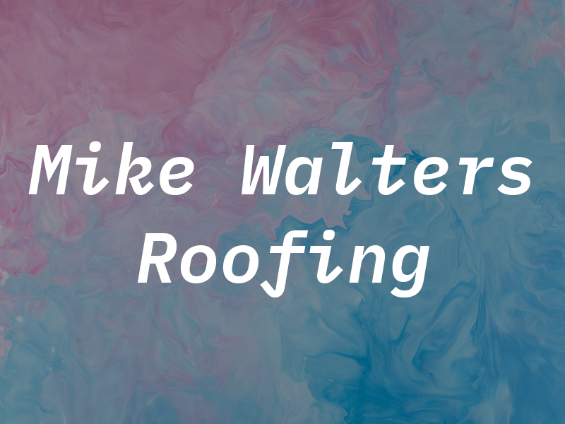 Mike Walters Roofing