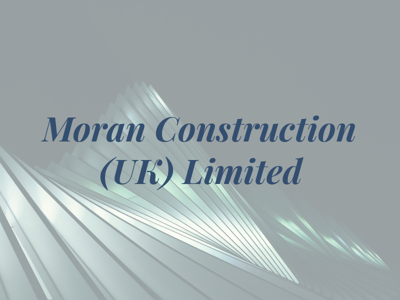 Moran Construction (UK) Limited