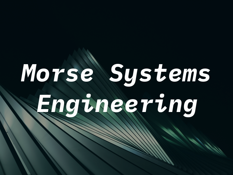 Morse Systems Engineering