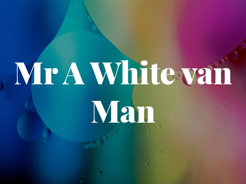 Mr A White van Man