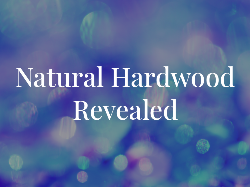 Natural Hardwood Revealed