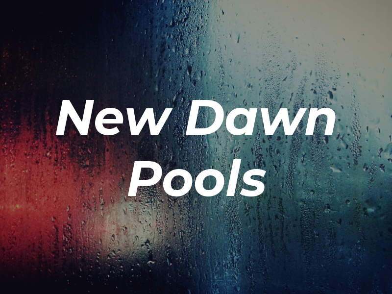 New Dawn Pools
