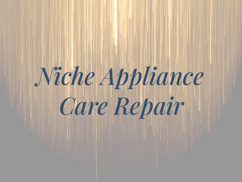 Niche Appliance Care & Repair