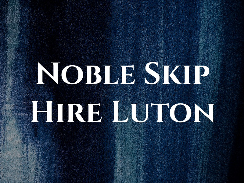 Noble Skip Hire Luton