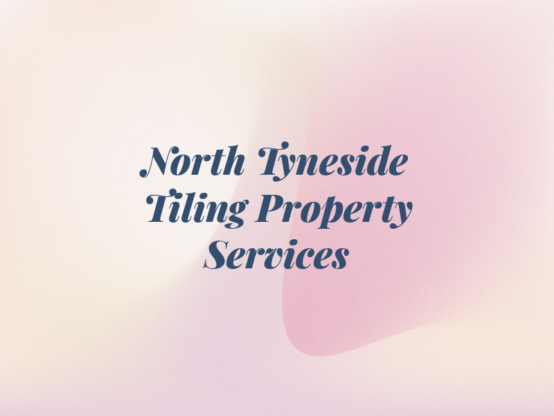 North Tyneside Tiling & Property Services