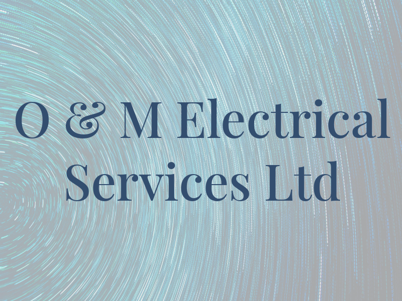 O & M Electrical Services Ltd