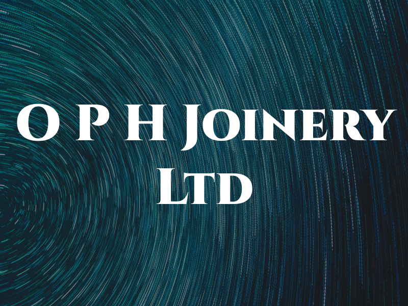 O P H Joinery Ltd