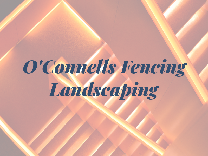 O'Connells Fencing & Landscaping