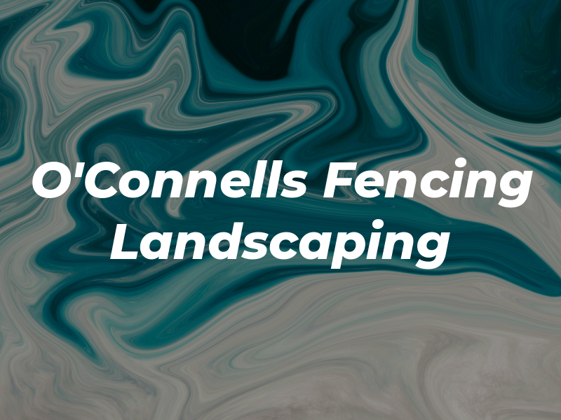 O'Connells Fencing & Landscaping