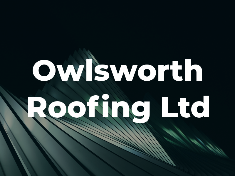 Owlsworth Roofing Ltd