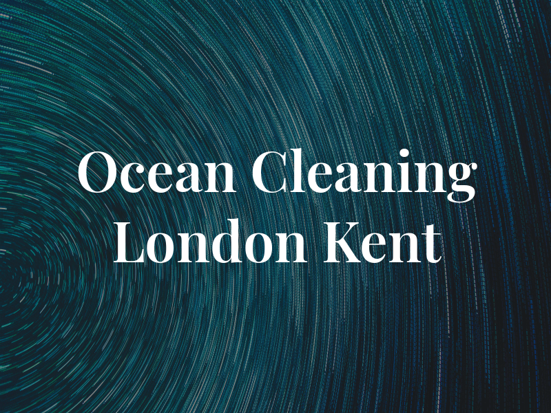 Ocean Cleaning London Ltd and Kent