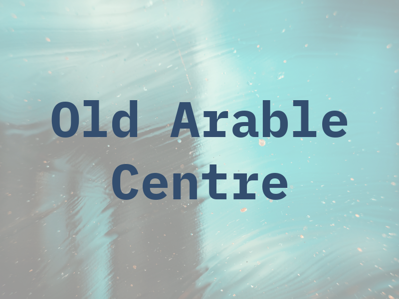 Old Arable Centre
