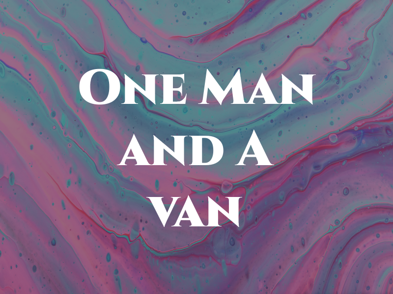 One Man and A van