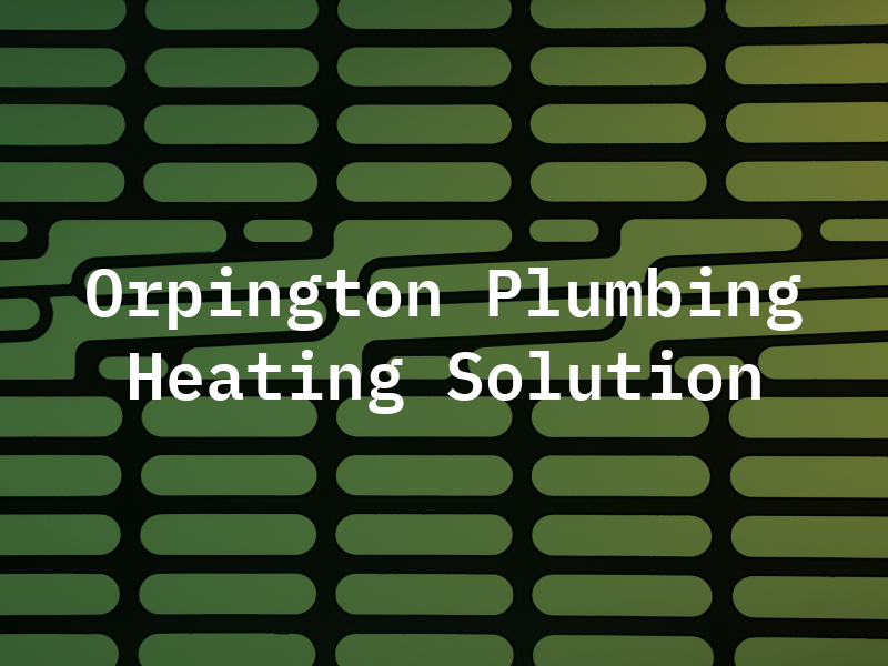 Orpington Plumbing and Heating Solution