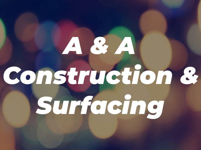 A & A Construction & Surfacing