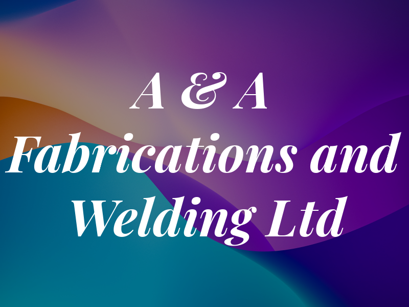 A & A Fabrications and Welding Ltd