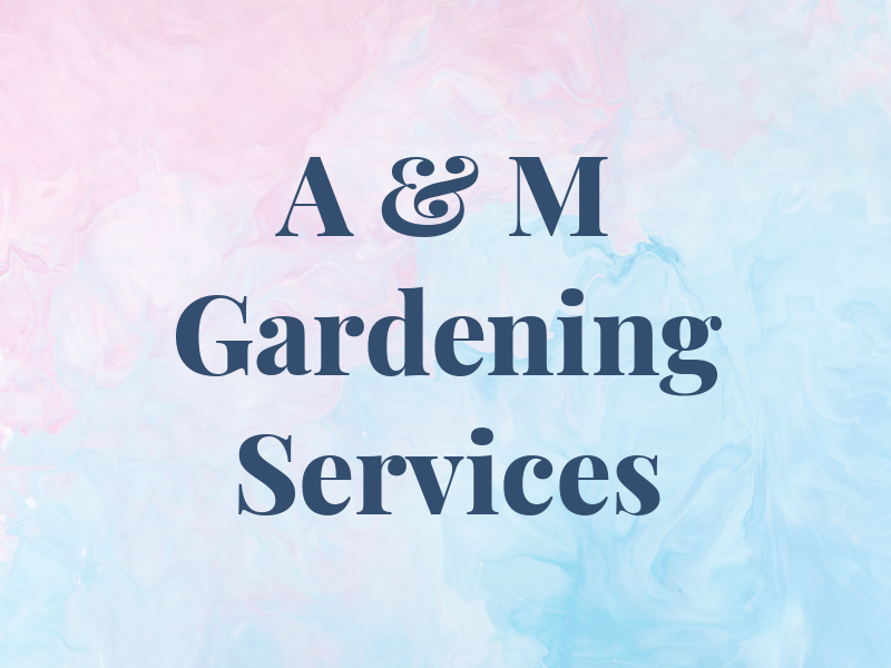 A & M Gardening Services