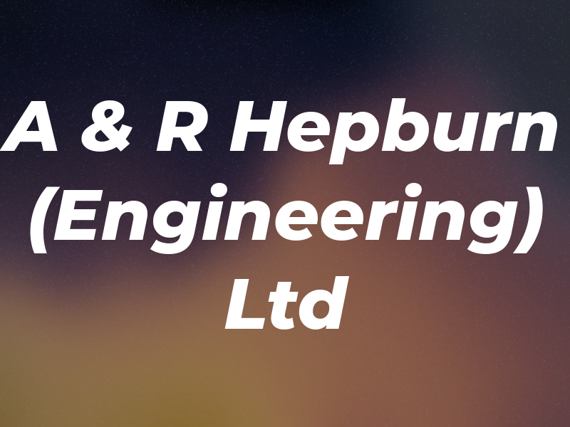 A & R Hepburn (Engineering) Ltd