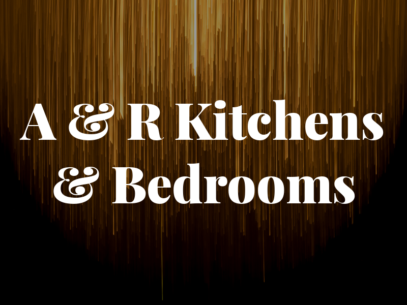 A & R Kitchens & Bedrooms