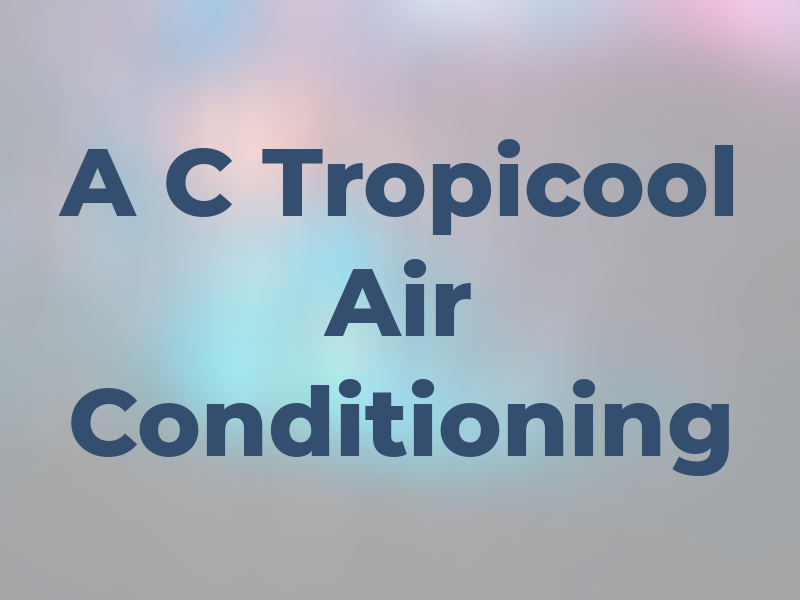 A C Tropicool Air Conditioning