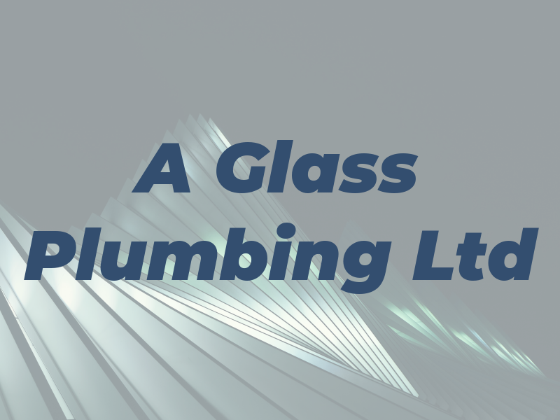 A Glass Plumbing Ltd