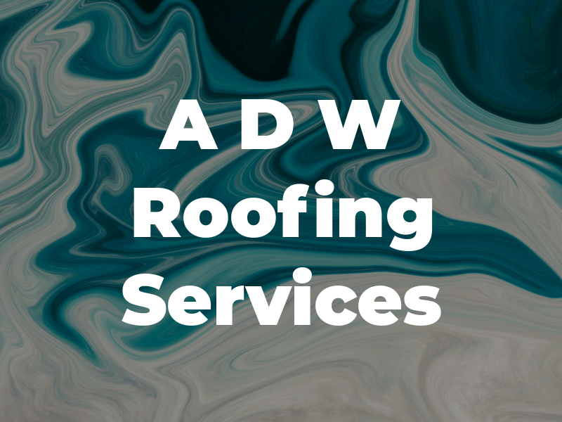 A D W Roofing Services