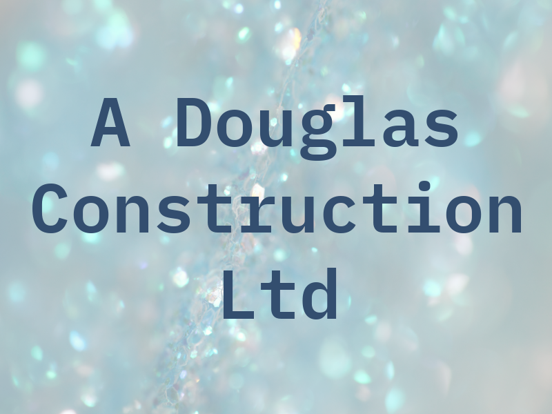 A Douglas Construction Ltd