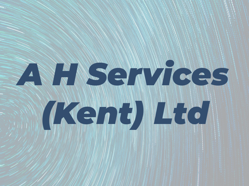 A H Services (Kent) Ltd