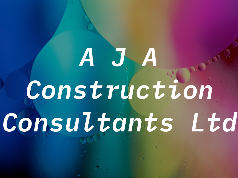 A J A Construction Consultants Ltd
