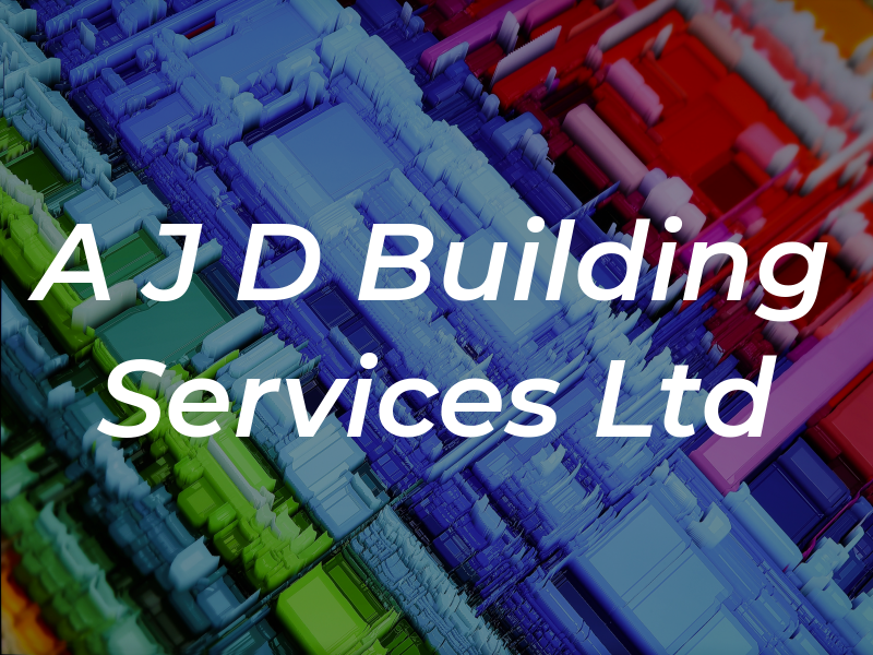A J D Building Services Ltd