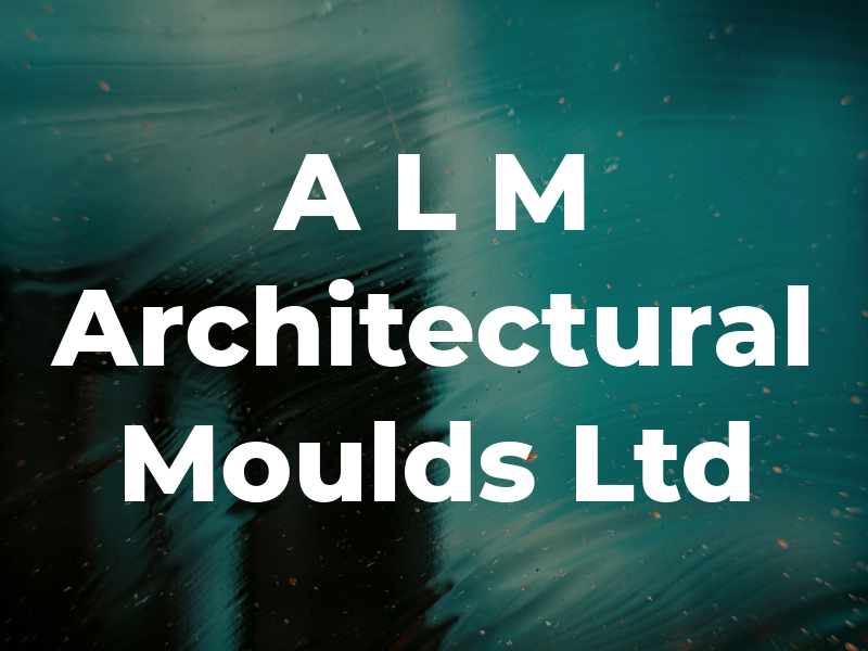 A L M Architectural Moulds Ltd