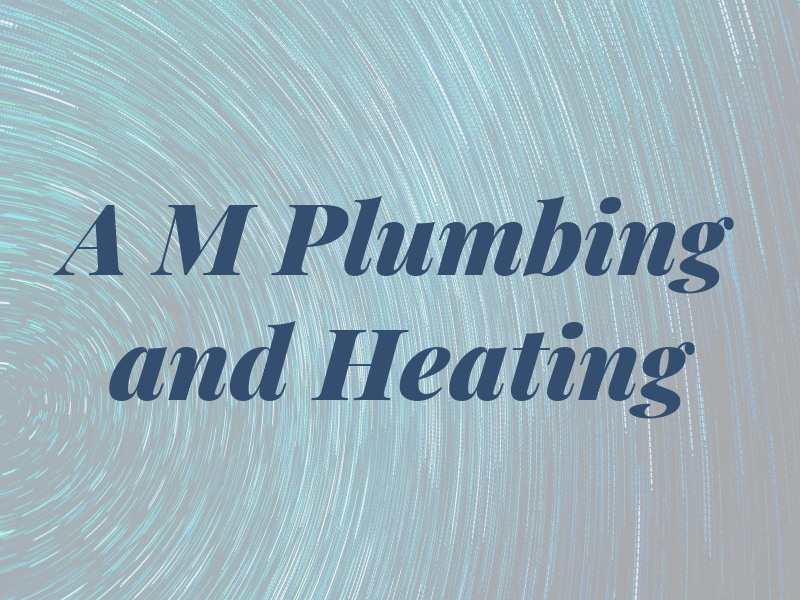 A M Plumbing and Heating