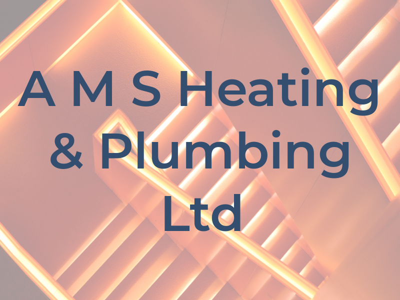 A M S Heating & Plumbing Ltd