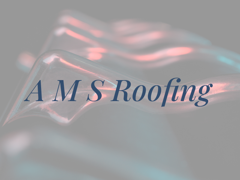 A M S Roofing
