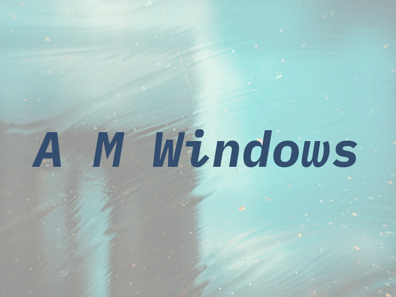 A M Windows