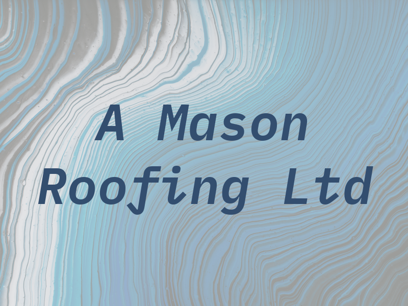 A Mason Roofing Ltd