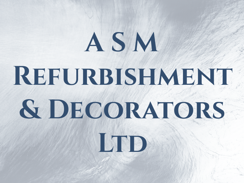 A S M Refurbishment & Decorators Ltd