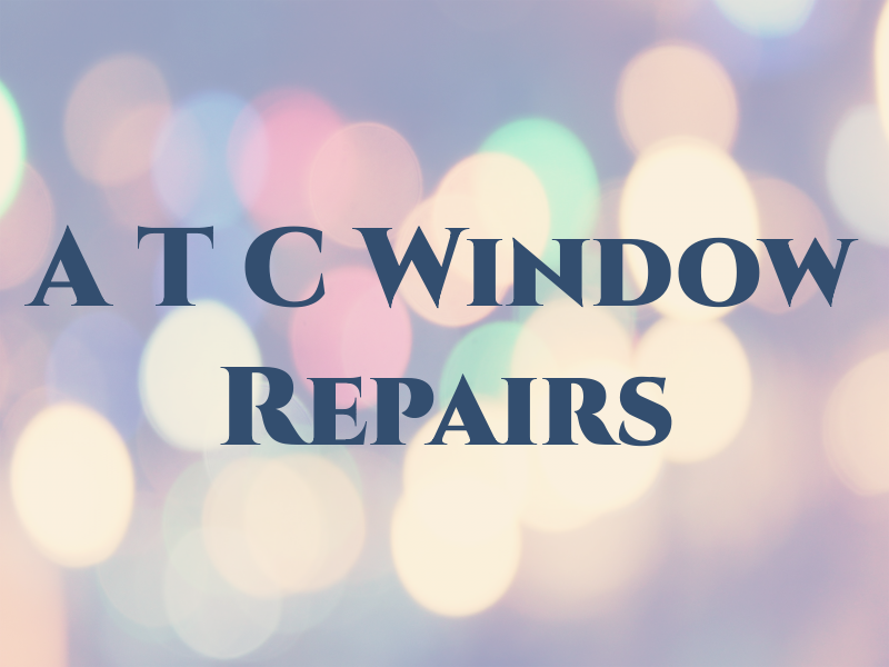A T C Window Repairs