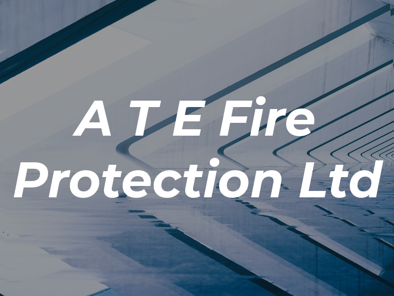 A T E Fire Protection Ltd